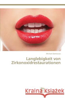 Langlebigkeit von Zirkonoxidrestaurationen Damouras, Michael 9783838139302 Sudwestdeutscher Verlag Fur Hochschulschrifte - książka