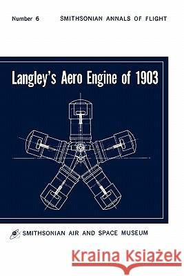 Langley's Aero Engine of 1903 Smithsonian Air and Space Museum         Robert B. Meyer 9781780392691 Militarybookshop.Co.UK - książka