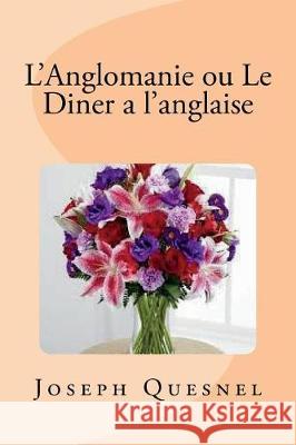 L'Anglomanie ou Le Diner a l'anglaise Quesnel, Joseph 9781724265999 Createspace Independent Publishing Platform - książka