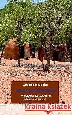 Langs de Okavango: een reis door het noorden van Namibi? en Botswana Ada Rosman-Kleinjan 9783754341216 Books on Demand - książka