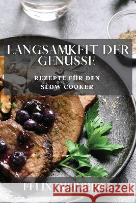 Langsamkeit der Genusse: Rezepte fur den Slow Cooker Felix Weinberg   9781835193785 Felix Weinberg - książka