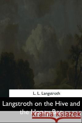 Langstroth on the Hive and the Honey-Bee L. L. Langstroth 9781544642697 Createspace Independent Publishing Platform - książka