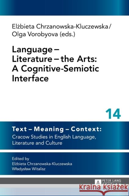 Language - Literature - The Arts: A Cognitive-Semiotic Interface Chrzanowska-Kluczewska, Elzbieta 9783631660867 Peter Lang AG - książka