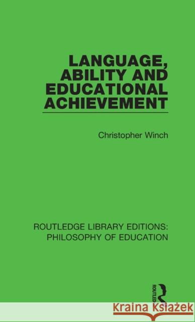 Language, Ability and Educational Achievement Christopher Winch 9781138693296 Routledge - książka