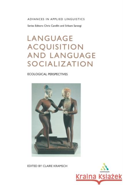 Language Acquisition and Language Socialization: Ecological Perspectives Kramsch, Claire 9780826453723 Continuum International Publishing Group - książka