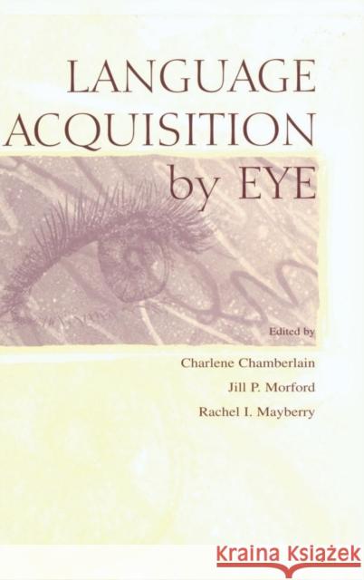 Language Acquisition by Eye Chamberlain, Charlene 9780805829372 Taylor & Francis - książka