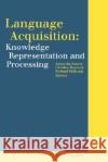 Language Acquisition: Knowledge Representation and Processing Antonella Sorace Richard Shillcock Richard Shilcock 9780080433707 North-Holland