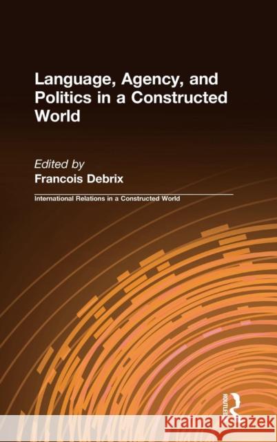 Language, Agency, and Politics in a Constructed World Francois Debrix 9780765610812 M.E. Sharpe - książka