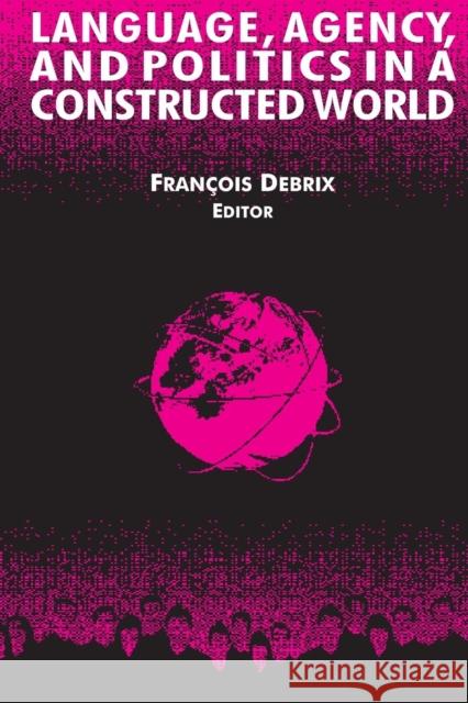 Language, Agency, and Politics in a Constructed World Francois Debrix 9780765610829 M.E. Sharpe - książka