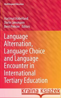 Language Alternation, Language Choice and Language Encounter in International Tertiary Education Hartmut Haberland, Dorte Lønsmann, Bent Preisler 9789400764750 Springer - książka