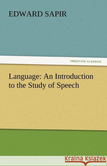 Language: An Introduction to the Study of Speech Sapir, Edward 9783842449978 tredition GmbH - książka