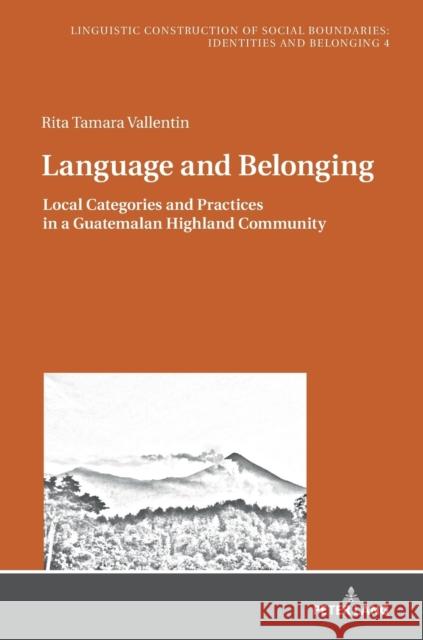 Language and Belonging: Local Categories and Practices in a Guatemalan Highland Community Jungbluth, Konstanze 9783631735602 Peter Lang AG - książka