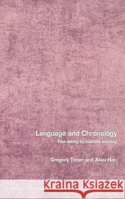 Language and Chronology: Text Dating by Machine Learning Gregory Toner Xiwu Han 9789004410039 Brill/Rodopi - książka