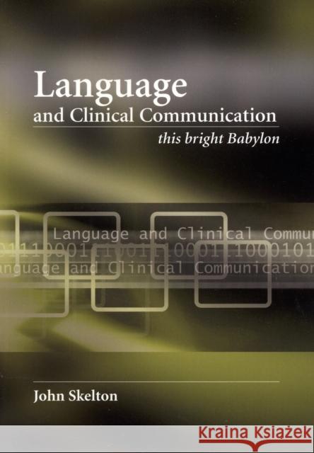 Language and Clinical Communication: This Bright Babylon Skelton, John 9781846191251  - książka