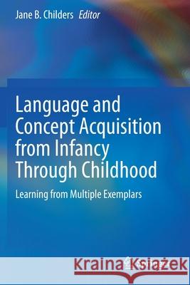 Language and Concept Acquisition from Infancy Through Childhood: Learning from Multiple Exemplars Jane B. Childers 9783030355968 Springer - książka