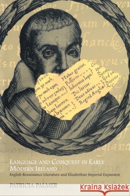 Language and Conquest in Early Modern Ireland: English Renaissance Literature and Elizabethan Imperial Expansion Palmer, Patricia 9780521120333 Cambridge University Press - książka