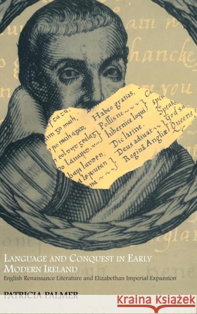 Language and Conquest in Early Modern Ireland: English Renaissance Literature and Elizabethan Imperial Expansion Palmer, Patricia 9780521793186 CAMBRIDGE UNIVERSITY PRESS - książka