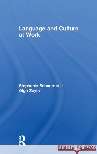Language and Culture at Work Stephanie Schnurr Olga Zayts 9781138688476 Routledge - książka