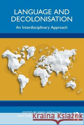 Language and Decolonisation: An Interdisciplinary Approach Finex Ndhlovu Sabelo J. Ndlovu-Gatsheni 9781032322544 Routledge - książka