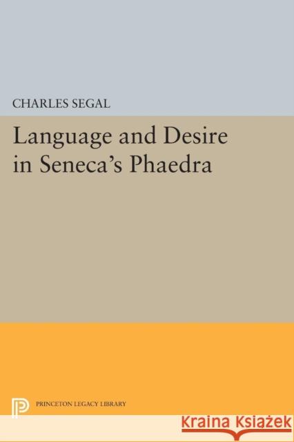 Language and Desire in Seneca's Phaedra Charles Segal 9780691610719 Princeton University Press - książka