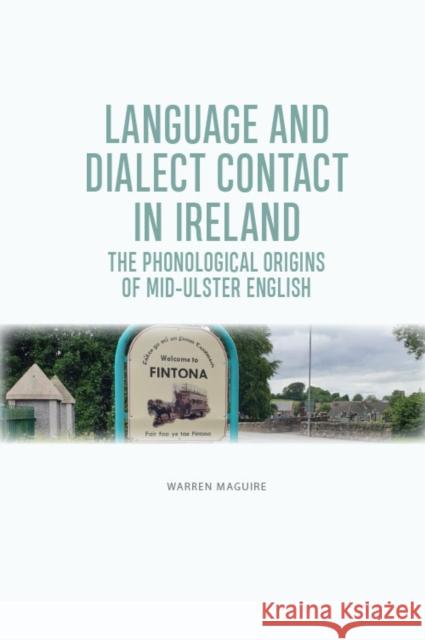 Language and Dialect Contact in Ireland: The Phonological Origins of Mid-Ulster English Warren Maguire 9781474452908 Edinburgh University Press - książka