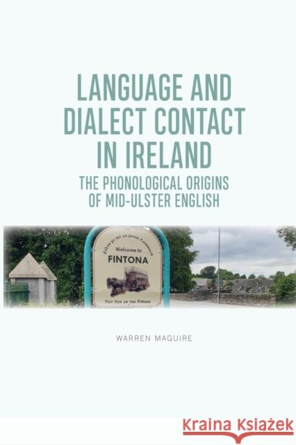 Language and Dialect Contact in Ireland: The Phonological Origins of Mid-Ulster English Warren Maguire 9781474452915 Edinburgh University Press - książka