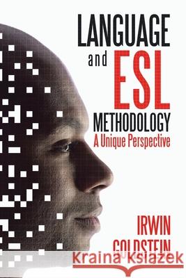 Language and Esl Methodology: A Unique Perspective Irwin Goldstein 9781543758863 Partridge Publishing Singapore - książka