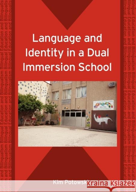 Language and Identity in a Dual Immersion School (Bilingual Education and Bilingualism) Potowski, Kim 9781853599439 Multilingual Matters Limited - książka