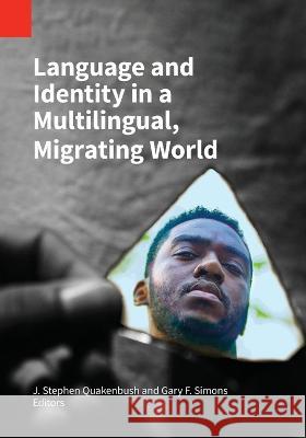 Language and Identity in a Multilingual, Migrating World J Stephen Quakenbush Gary F Simons  9781556714559 Sil International, Global Publishing - książka