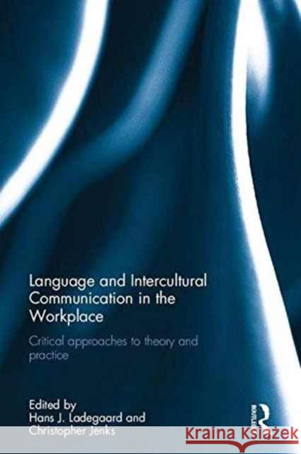 Language and Intercultural Communication in the Workplace: Critical Approaches to Theory and Practice Hans J. Ladegaard Christopher J. Jenks 9781138204928 Routledge - książka