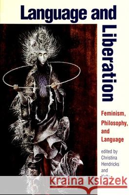 Language and Liberation: Feminism, Philosophy, and Language Christina Hendricks Kelly Oliver Kelly Oliver 9780791440520 State University of New York Press - książka