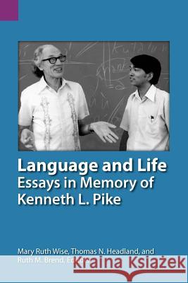Language and Life: Essays in Memory of Kenneth L. Pike Mary Ruth Wise Thomas N. Headland Ruth M. Brend 9781556711404 Sil International, Global Publishing - książka