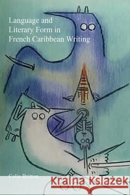 Language and Literary Form in French Caribbean Writing Celia Britton 9781781380369 Liverpool University Press - książka