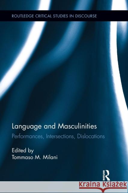 Language and Masculinities: Performances, Intersections, Dislocations Tommaso M. Milani 9781138681354 Routledge - książka