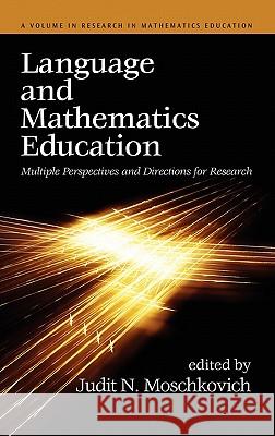 Language and Mathematics Education: Multiple Perspectives and Directions for Research (Hc) Moschkovich, Judit N. 9781617351600 Information Age Publishing - książka