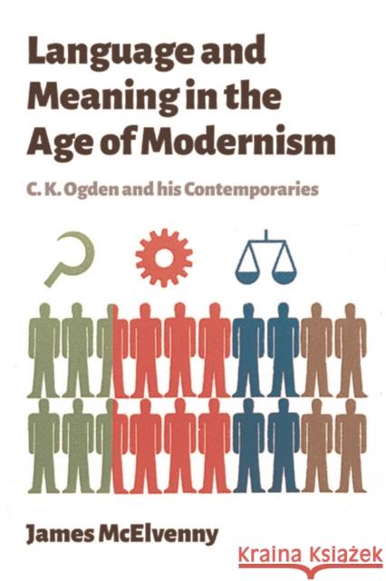 Language and Meaning in the Age of Modernism: C.K. Ogden and His Contemporaries James McElvenny 9781474425032 Edinburgh University Press - książka