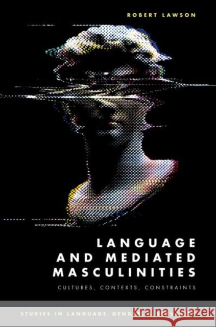 Language and Mediated Masculinities: Cultures, Contexts, Constraints Lawson, Robert 9780190081041 Oxford University Press Inc - książka