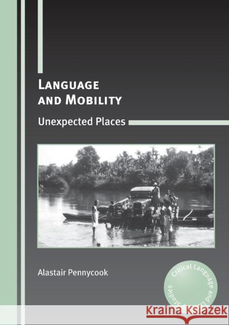 Language and Mobility: Unexpected Places Pennycook, Alastair 9781847697639  - książka