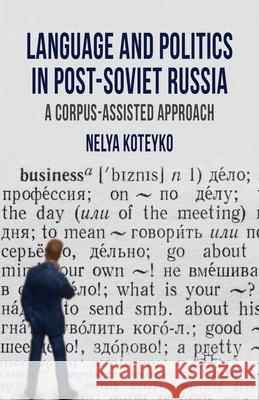 Language and Politics in Post-Soviet Russia: A Corpus Assisted Approach Koteyko, N. 9781349336685 Palgrave Macmillan - książka