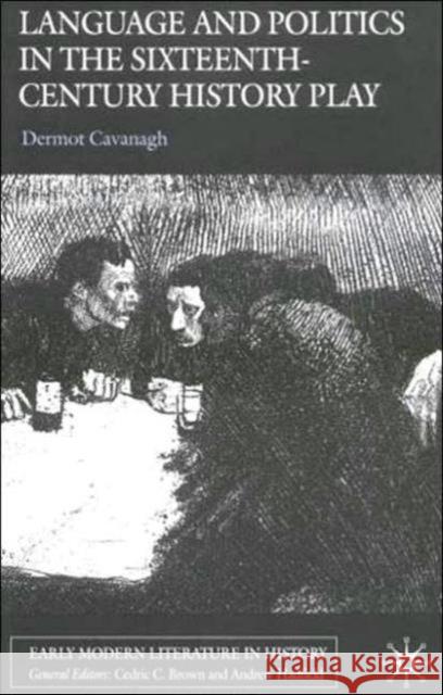 Language and Politics in the Sixteenth-Century History Play Dermot Cavanagh 9781403901323 Palgrave MacMillan - książka