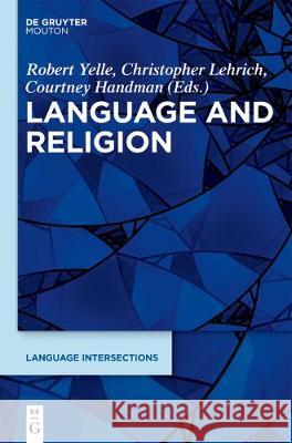 Language and Religion Christopher Lehrich, Courtney Handman, Robert Yelle 9781614515944 De Gruyter (JL) - książka