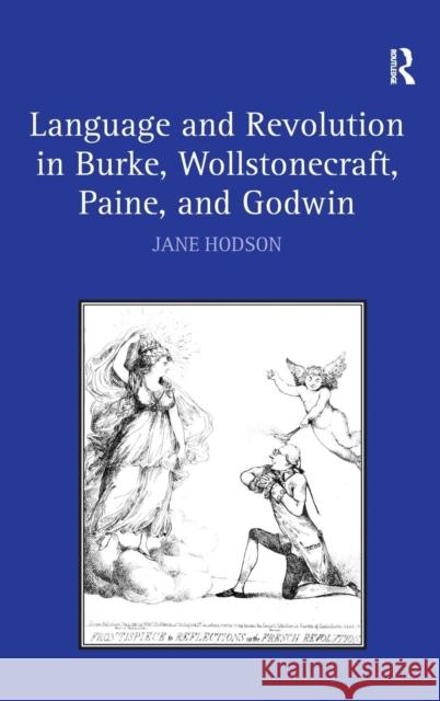 Language and Revolution in Burke, Wollstonecraft, Paine, and Godwin Jane Hodson   9780754654032 Ashgate Publishing Limited - książka