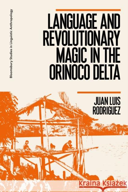 Language and Revolutionary Magic in the Orinoco Delta Juan Luis Rodriguez Jim Wilce Paul Manning 9781350115750 Bloomsbury Academic - książka