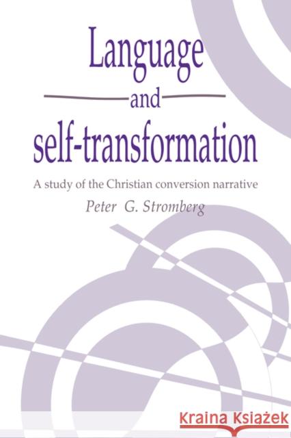 Language and Self-Transformation: A Study of the Christian Conversion Narrative Stromberg, Peter G. 9780521440776 Cambridge University Press - książka