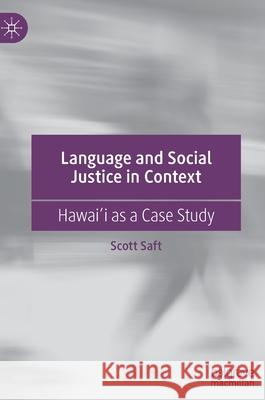 Language and Social Justice in Context: Hawaiʻi as a Case Study Saft, Scott 9783030912505 Springer Nature Switzerland AG - książka