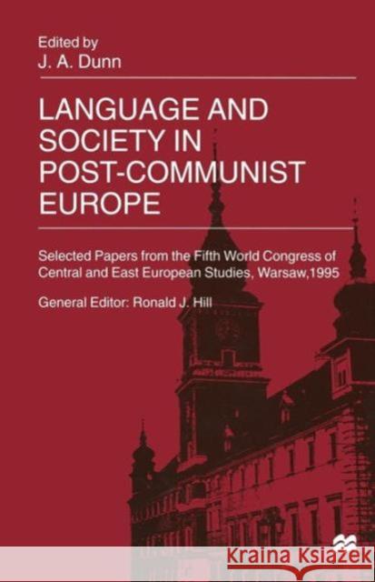 Language and Society in Post-Communist Europe: Selected Papers from the Fifth World Congress of Central and East European Studies, Warsaw, 1995 Dunn, John 9781349145072 Palgrave MacMillan - książka