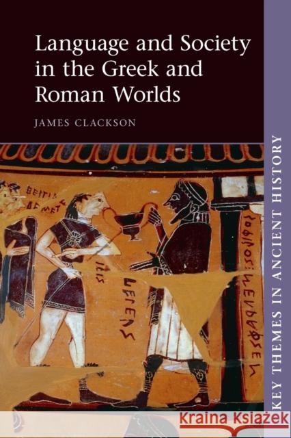 Language and Society in the Greek and Roman Worlds James Clackson (University of Cambridge) 9780521140669 Cambridge University Press - książka