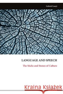 Language and Speech: The Sticks and Stones of Culture Gabriel Lanyi 9789999320559 Eliva Press - książka
