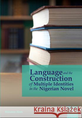 Language and the Construction of Multiple Identities in the Nigerian Novel Romanus Aboh 9781920033293 Nisc (Pty) Ltd - książka