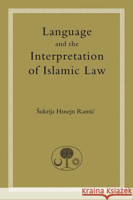 Language and the Interpretation of Islamic Law Sukrija Husejn Ramic 9780946621866 The Islamic Texts Society - książka